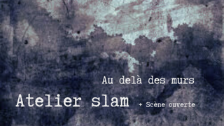 Atelier Slam : Au delà des murs
